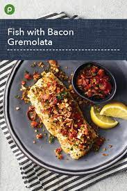 Publix Aprons Fish With Bacon Gremolata Publix Recipes Fish Recipes Fresh Fish Recipes