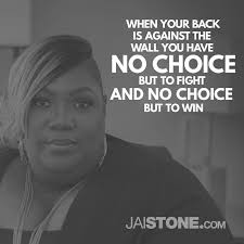 When your back is against the wall, you have NO CHOICE but to fight AND NO  CHOICE but to win! #GClive17 www.HERsummit.LIVE