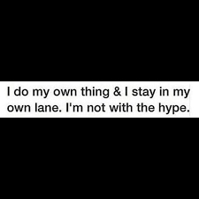 I Do My Own Thing And Stay In My Own Lane So I Advise Everyone Else To Do The Same Goddessvibess Jokes Quotes Quotes That Describe Me Life Quotes