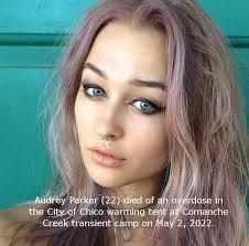 # 5/11/2022 BCFAC News — Chico, CA — There is a large warming tent at a  massive transient camp in Chico called Comanche Creek where Audrey Parker  (22) of Chico tragically died of an overdose