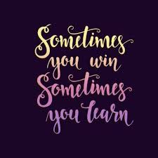 And i will leave with a last quote from. Kd Sometimes You Win Sometimes You Learn Sticker Poster Motivational Poster Paper Print Quotes Motivation Posters In India Buy Art Film Design Movie Music Nature And Educational Paintings Wallpapers At Flipkart Com