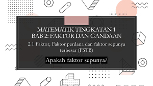 Matematik Tingkatan 1 Bab 2 Faktor Dan Gandaan 2 1 Faktor Sepunya Kelas Live