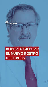 ROBERTO GILBERT: EL NUEVO ROSTRO DEL CPCCS, El médico y político  guayaquileño Roberto Gilbert Febres-Cordero asumió como nuevo consejero  principal del CPCCS tras la destitución de Gonzalo Albán. Con ...