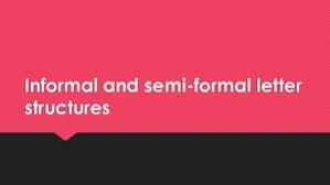 Although there are many uses and reasons for writing an informal letter, it usually consists of topics on a personal level. Presentation About Informal And Semi Formal Letters