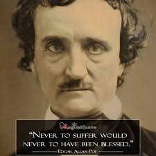 Never To Suffer Would Never To Have Been Blessed Never To Suffer Would Never To Have Been Blessed Magicalquote Edgar Allan Poe Edgar Allan Edgar