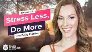 How to Stress Less and Accomplish More with Emily Fletcher: Ep 29