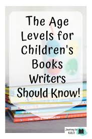 The Age Levels For Children S Books You Should Know Journey To Kidlit Understand The Age Levels In 2020 Writing Kids Books Writing Childrens Books Book Writing Tips