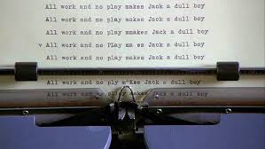 All Work And No Play Makes Jack A Dull Boy Meaning The Shining The Shining Disturbing Books Movie History