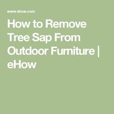 How To Remove Tree Sap From Outdoor Furniture Ehow Remove Rust Stains How To Remove Rust How To Remove