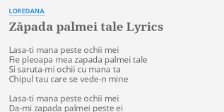 ZÄƒpada Palmei Tale Lyrics By Loredana Lasa Ti Mana Peste Ochii