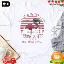 Последние твиты от flamingo merch drop store leaks (@ju1cy4). Flamingo That S What I Do I Drink Coffee I Hate People And I Know Things Pink Vintage Shirt Hoodie Sweater Long Sleeve Tee