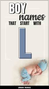 Boy Names That Start With L Unique Baby Boy Names Unique Boy Names Cute Baby Boy Names