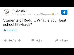 I think we can all agree that having time, money, and energy are good things to have (and the more. Students Of Reddit What Is Your Best School Life Hack Youtube