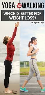 Maybe you would like to learn more about one of these? Is Yoga Or Walking Better For Weight Loss Yoga Rove