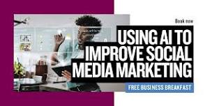 Free Business Breakfast: Using AI to Improve Social Media Marketing