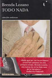 Esta es la historia de la relación entre el abuelo y emilia en el último año de vida del viejo. Todo Nada Spanish Edition Brenda Lozano 9786074210392 Amazon Com Books