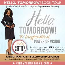 Your yesterday does not define your tomorrow. Cindy Trimm I M So Excited To Be With Bishop Darrell Hines For My Hello Tomorrow Book Tour Milwaukee At Christian Faith Fellowship If You Re In The Area Please Join Me