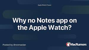 Notes app on apple watch. Why No Notes App On The Apple Watch Macrumors Forums