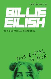Wondering how to book billie eilish for your event? Amazon Com Billie Eilish The Unofficial Biography From E Girl To Icon 9781728424170 Besley Adrian Books