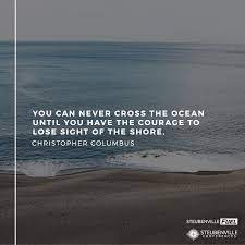 This evenly justifies that if we want to cross the ocean , then we must have the courage to lose sight of the shore.hence , to achieve our gials , we must take the initiative to make first step towards our goal. You Can Never Cross Steubenville Fuel