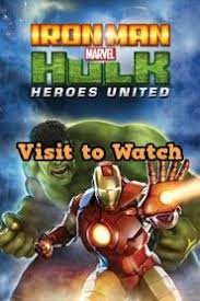 Hd Iron Man Hulk Heroes United 2013 Streaming Vf Film Complet En Francais Heroes United Hulk Iron Man