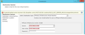 Tech Kiranangal Vmware Converter Giving Error A General System Error Occurred Ssl Exception Error 14077102 Ssl Routines Ssl23 Get Server Hello Unsupported Protocol