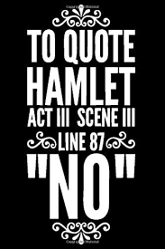 Shakespeare hamlet literary print for school, library, office or home. To Quote Hamlet Act Iii Scene Iii Line 87 No Notebook 100 Pages 6 X 9 Collage Lined Pages Journal Diary For Students Teens And Kids