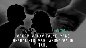 Dan sang suami tidak bisa ruju' pada wanita tersebut, baik 'iwadl yang digunakan sah ataupun tidak. Macam Macam Talak Yang Hendak Berumah Tangga Wajib Tahu Pecihitam Org
