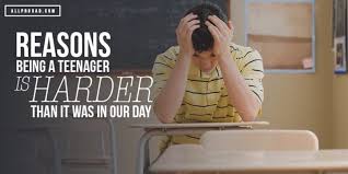 Y you've done the test. Reasons Being A Teenager Is Harder Than It Was In Our Day All Pro Dad