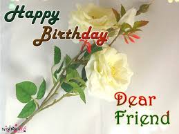 Birthday wishes with flowers for friend. Happy Birthday Flowers For Dear Friend