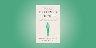 By julie nicholson, linda perez, et al. Read An Excerpt Of Oprah And Bruce Perry S Book What Happened To You