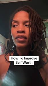 How to improve your self worth.