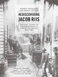Sourced quotations by the american photographer jacob riis 1849 1914. Rediscovering Jacob Riis Exposure Journalism And Photography In Turn Of The Century New York Yochelson Czitrom
