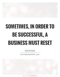 Sometimes In Order To Be Successful A Business Must Reset Picture Quotes