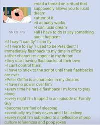 When i start getting in a dream i often put my finger against my hand and when it goes through it i know that im dreaming. Anon Has Lucid Dreams Greentext