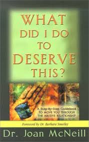 What Did I Do to Deserve This?: A Step-By-Step Guidebook to Move You  Through the Abusive Relationship Towards a Peace-Filled Future