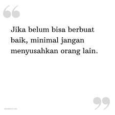 Jangan jadi jenis yang kedua ya! Kata Status Kata Bijak Islami Jika Belum Bisa Berbuat Baik Minimal Jangan Menyusahkan Orang Lain Katastatus Com