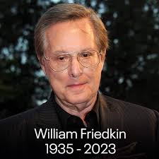 Rest in Peace…🙏🙏🙏William Friedkin 1935-2023 Thanks for The Exorcist &  The French Connection