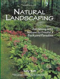 Although we have grown while performing residential maintenance it was time for a change. Natural Landscaping Gardening With Nature To Create A Backyard Paradise By Sally Roth