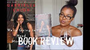 Abbey beathan's mission is to bring across amazing golden nuggets in amazing books through our summaries. Gabrielle Union We Re Going To Need More Wine Book Review Youtube