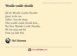 Replies (1) | next 10 | previous. Woulda Coulda Shoulda Poem By Shel Silverstein