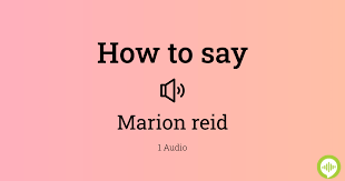 How to pronounce marion reid