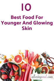 15 best foods for younger and glowing skin alluring soul