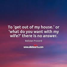 Find the perfect gift that she'll love quickly with these fabulous present ideas!. To Get Out Of My House Or What Do You Want With My Wife There Is No Answer Idlehearts