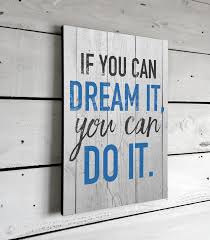 Motivational Quotes If You Can Dream It You Can Do It Inspirational Quotes Signs Wall Art Signs With Sayings Printed Sign 11x16 If You Dream It You Can Do It Sign Quotes Inspirational Quotes Quote Prints