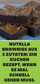 Nutella Brownies Aus 3 Zutaten Ein Kuchen Rezept Wenn Es Mal Schnell Gehen Muss 3 Zutaten Kuchen Beste Kuchen Rezepte Nutella Kuchen Rezept