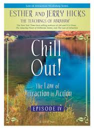These beings, through esther, give workshops and write books, offering people advice on how to improve their health, wealth, and relationships using various metaphysical laws. Chill Out The Law Of Attraction In Action Episode Iv By Esther Hicks
