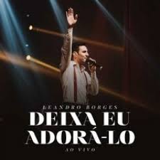 Download hungama music app to get access to unlimited free songs, free movies, latest music . Musica Deixa Eu Adora Lo Leandro Borges Baixar Som Gospel