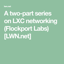 A Two Part Series On Lxc Networking Flockport Labs Lwn Net Networking Lab Series