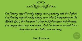 I attract a crowd, not because i'm an extrovert or i'm over the top or i'm oozing with charisma. Gary Johnson I M Finding Myself Really Angry Over Spending And The Quotetab